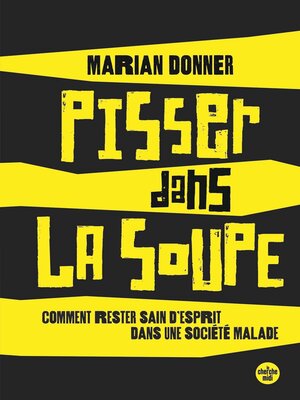 cover image of Pisser dans la soupe--Comment rester sain d'esprit dans une société malade